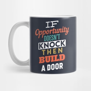 If opportunity doesn't knock then build a door Mug